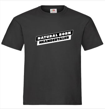 "NATURAL BORN NEANDERTALER" T-Shirt unisex schwarz